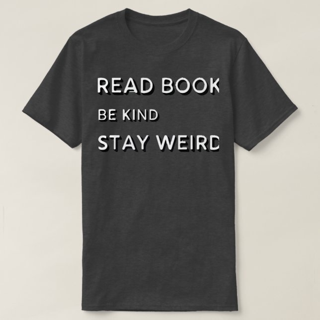 read books be kind stay weird 15 T-Shirt (Design Front)