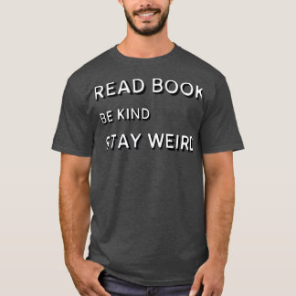 read books be kind stay weird 15 T-Shirt
