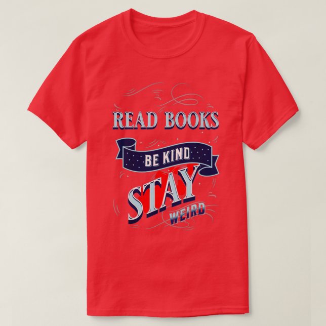 read books be kind stay weird 19 T-Shirt (Design Front)