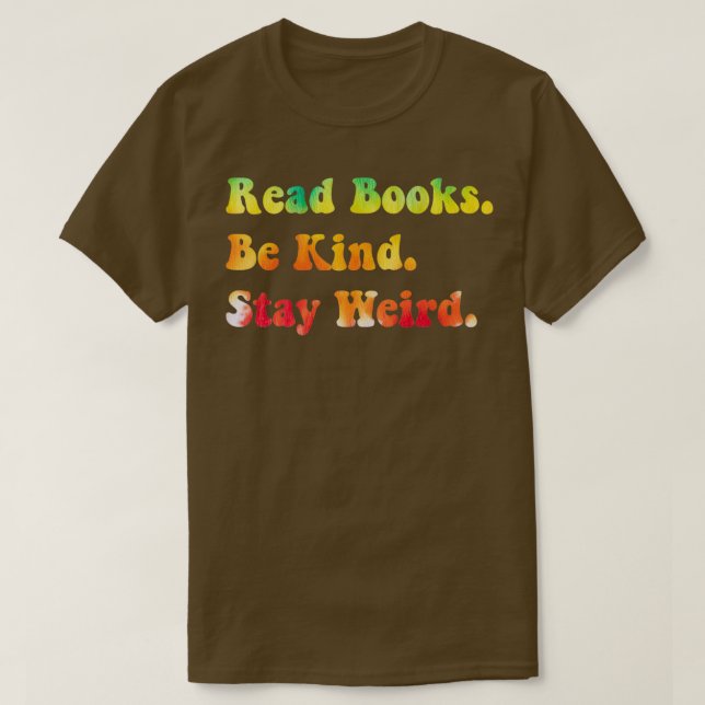Read Books Be Kind Stay Weird 1 T-Shirt (Design Front)