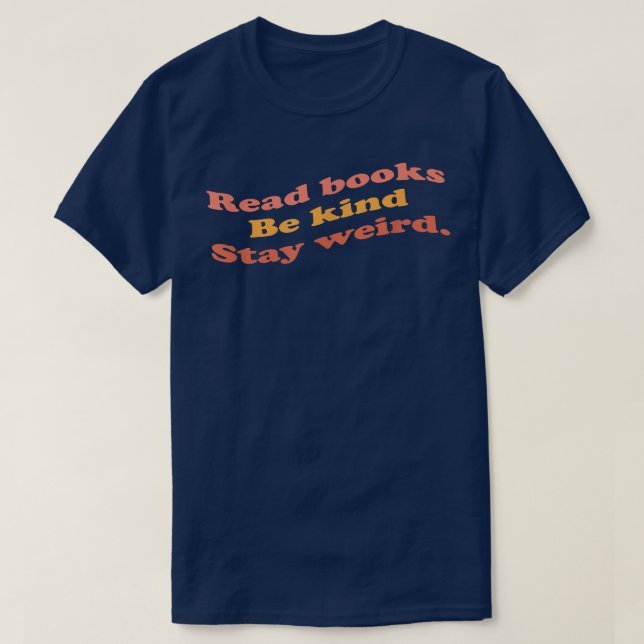 read books be kind stay weird, book lover  T-Shirt (Design Front)