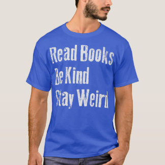 Read Books Be Kind Stay Weird Funny Book Lover 885 T-Shirt