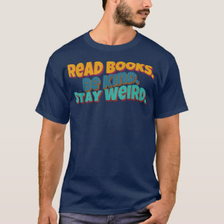 Read Books Be Kind Stay Weird Funny Book Lover Ret T-Shirt