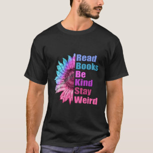 Read Books Be Kind Stay Weird Funny Book Lover Sun T-Shirt