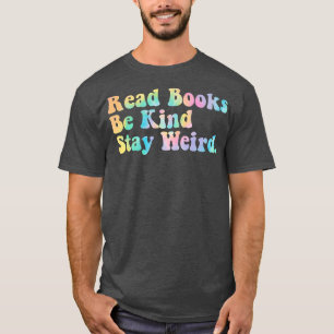Read Books Be Kind Stay Weird Funny Book Lover Tie T-Shirt