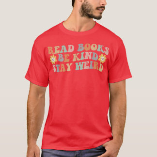 Read Books Be Kind Stay Weird Funny Book Lover Vin T-Shirt