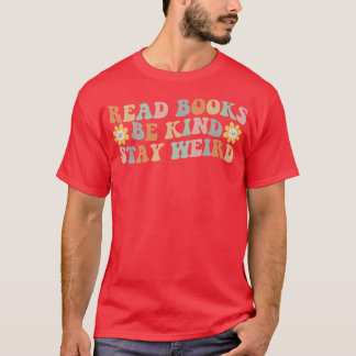 Read Books Be Kind Stay Weird Funny Book Lover Vin T-Shirt