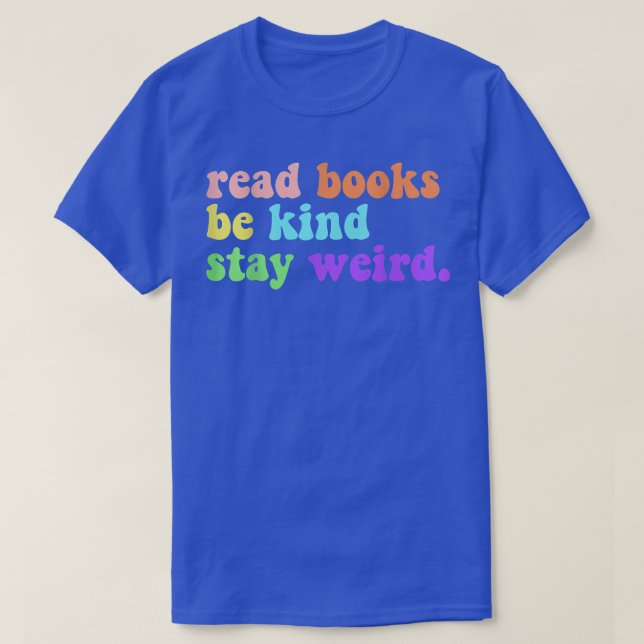 Read Books Be Kind Stay Weird Funny Book Lover Vin T-Shirt (Design Front)