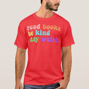 Read Books Be Kind Stay Weird Funny Book Lover Vin T-Shirt