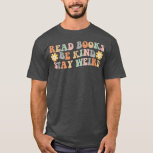 Read Books Be Kind Stay Weird Funny Book Lover Vin T-Shirt