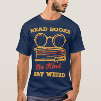 Read Books Be Kind Stay Weird Funny Book Lover Vin T-Shirt