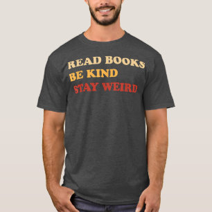 Read Books Be Kind Stay Weird Funny Book Lover Vin T-Shirt