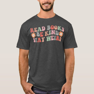 Read Books Be Kind Stay Weird Groovy Book Lovers  T-Shirt