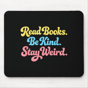 Read books be kind stay weird positive inspiring mouse pad