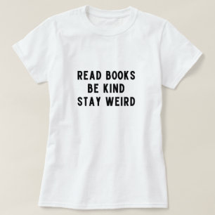 read books, be kind, stay weird T-Shirt