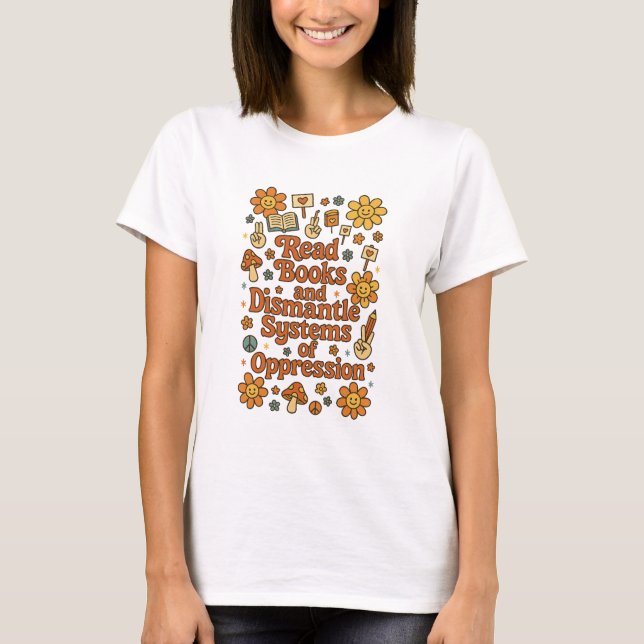 Read Books Dismantle Oppression Feminist Tee (Front)