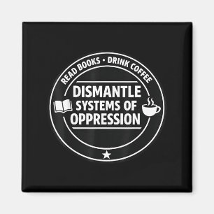 Read books drink coffee dismantle systems of magnet