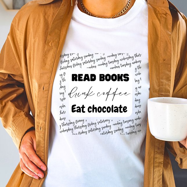 Read books drink coffee eat chocolate design  T-Shirt (Creator Uploaded)