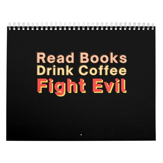 Read Books Drink Coffee Fight Evil Calendar (Cover)