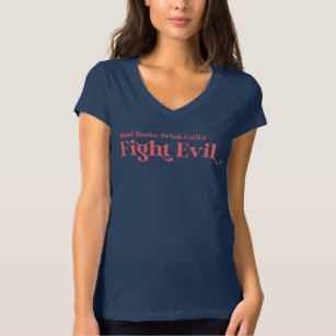 Read Books Drink Coffee Fight Evil Funny Bookworm T-Shirt