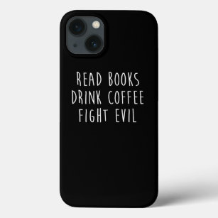 Read Books Drink Coffee Fight Evil Funny Reading  iPhone 13 Case