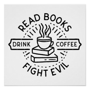Read books drink coffee fight evil poster