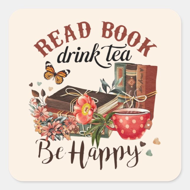 Read Books, Drink Tea & Be Happy  Square Sticker (Front)