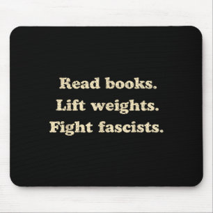 Read books lift weights fight fascists funny mouse pad