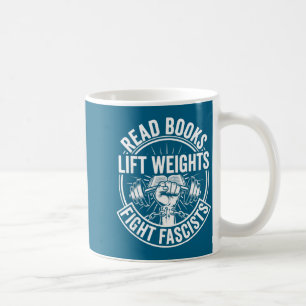 Read books lift weights fight fascists reading men coffee mug