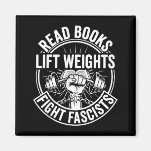 Read books lift weights fight fascists reading men magnet