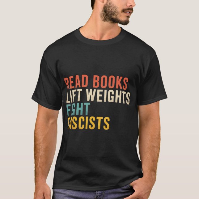 Read Books Lift Weights Fight Fascists T-Shirt (Front)