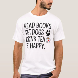 Read Books Pet Dogs Drink Tea Be Happy T-Shirt
