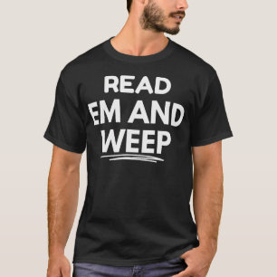Read 'Em And Weep T-Shirt