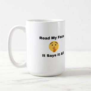 Read My Face, It Says It All on a Coffee Mug