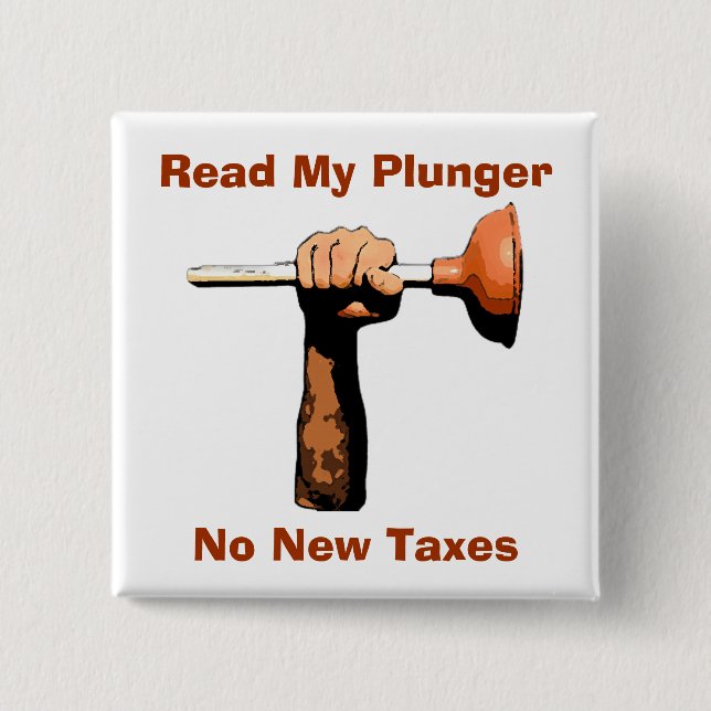 Read My Plunger, No New Taxes 15 Cm Square Badge (Front)