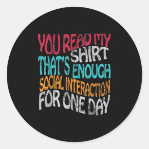 Read My Shirt Thats Enough Graphic Novelty Sarcast Classic Round Sticker