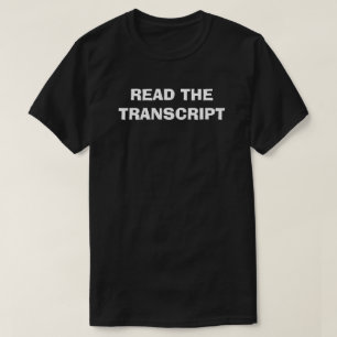READ THE TRANSCRIPT T-Shirt