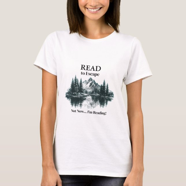 Read to Escape – Not Now I'm Reading Tshirt (Front)