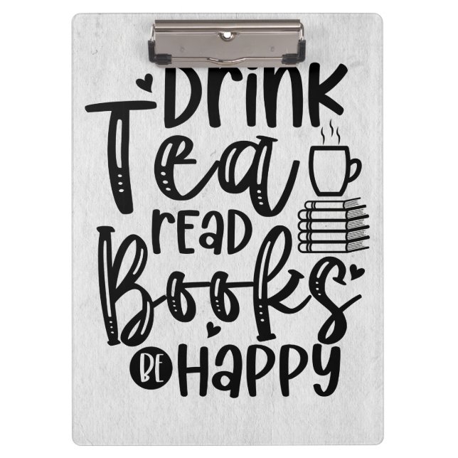 Reader Gift Drink Tea Read Books Be Happy Clipboard (Front)