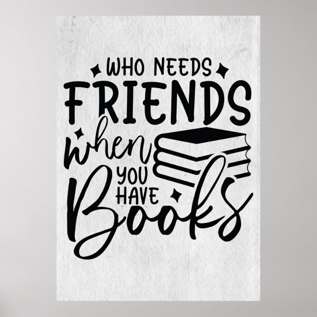 Reader Who Needs Friends When You Have Books Poster (Front)
