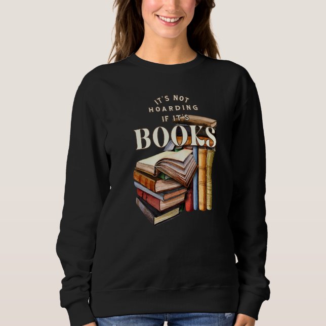 Readers Book  It's not hoarding if it's books Sweatshirt (Front)