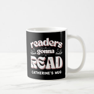 Readers Gonna Read Book Lovers Custom  Coffee Mug