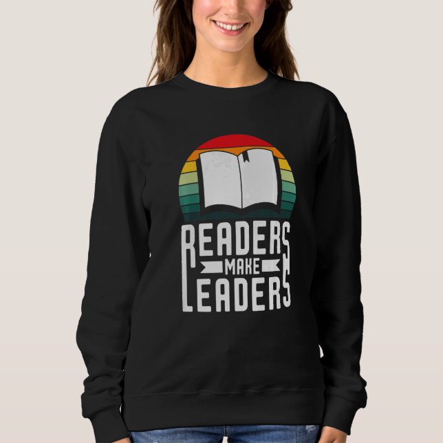 Readers Make Leaders Book Nerds Bookaholic Bookwor Sweatshirt (Front)