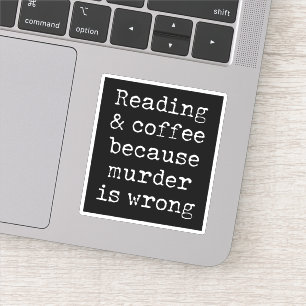 Reading and coffee because murder is wrong