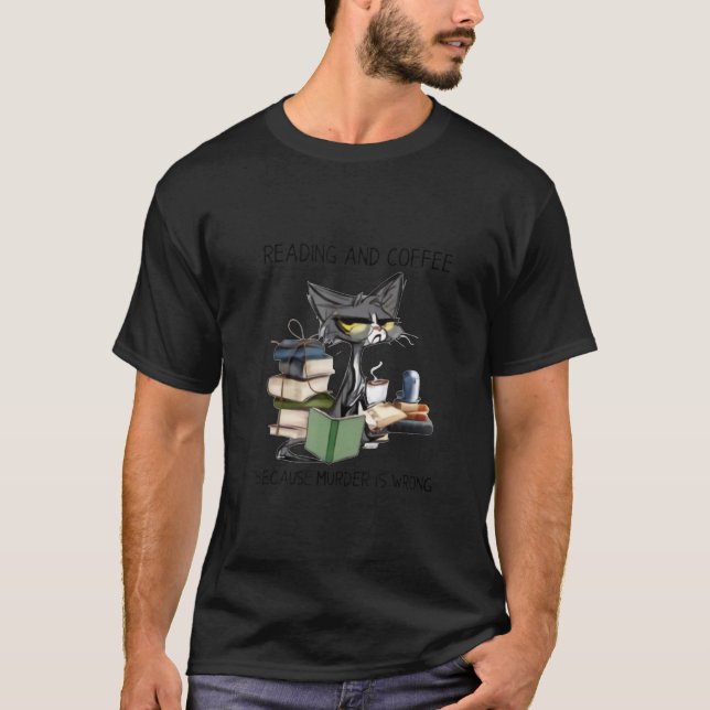 Reading And Coffee Because Murder Is Wrong Cat Cof T-Shirt (Front)