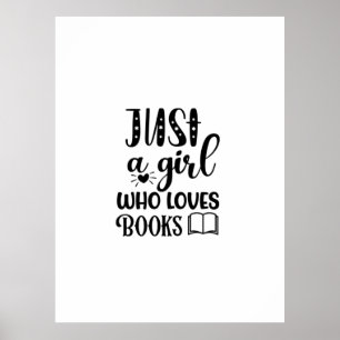Reading Art Just A Girl Who Loves Books Poster