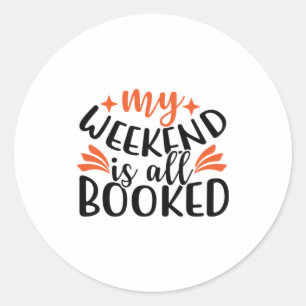 Reading Art My Weekend Is All Booked Classic Round Sticker