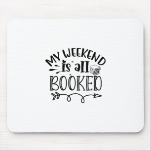 Reading Art My Weekend Is All Booked Mouse Pad