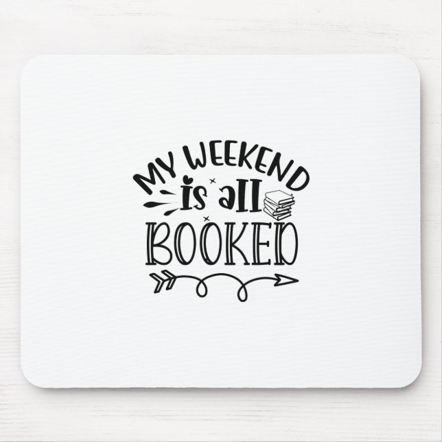 Reading Art My Weekend Is All Booked Mouse Pad (Front)