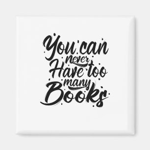 Reading Art You Can Never Have Too Many Books Magnet